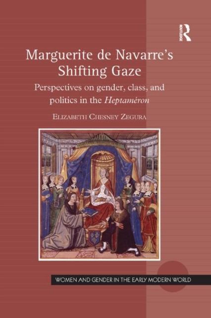 Marguerite de Navarre's Shifting Gaze : Perspectives on gender, class, and politics in the Heptameron