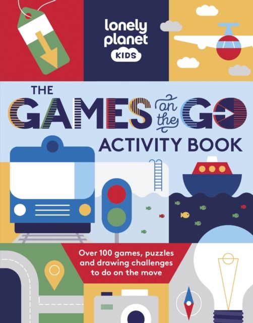 Lonely Planet Kids The Games on the Go Activity Book : Over 150 Games, Puzzles and Drawing Challenges to do on the Move