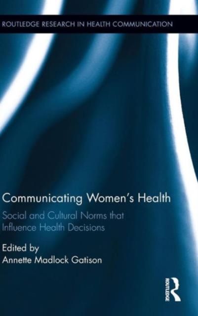 Communicating Women's Health : Social and Cultural Norms that Influence Health Decisions