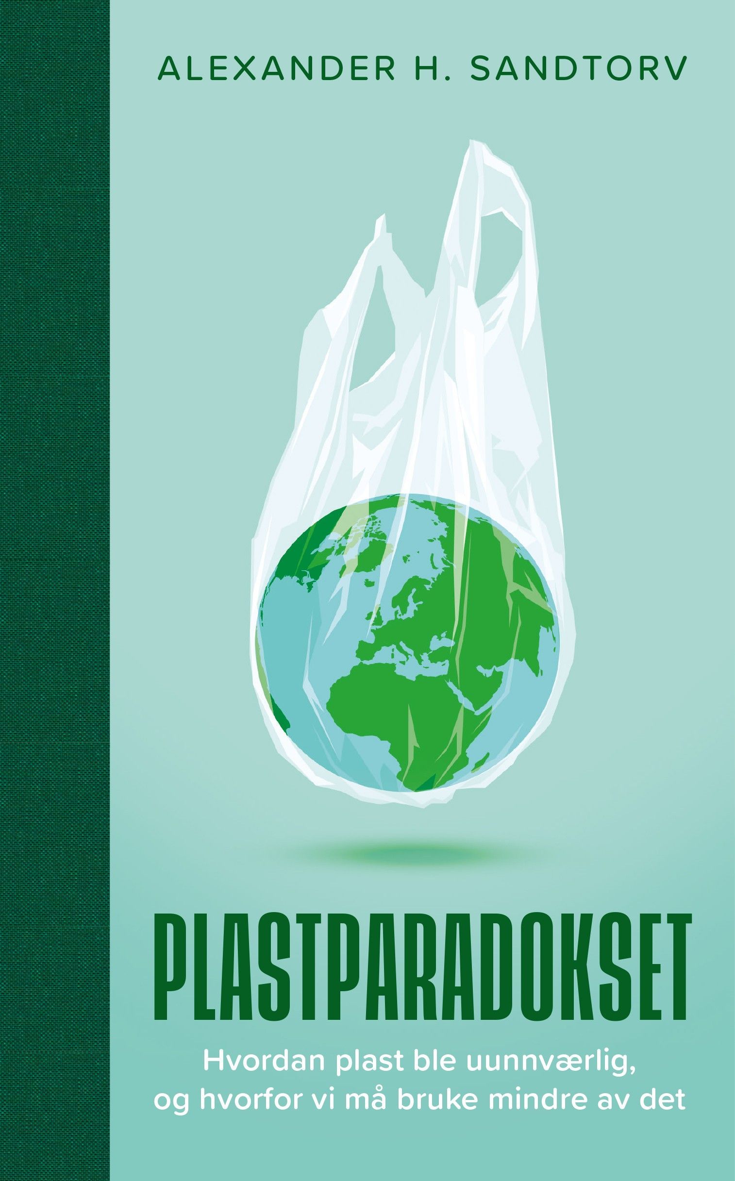 Plastparadokset : hvordan plast ble uunnværlig, og hvorfor vi må bruke mindre av det