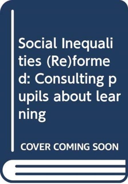 Social Inequalities (Re)formed : Consulting pupils about learning