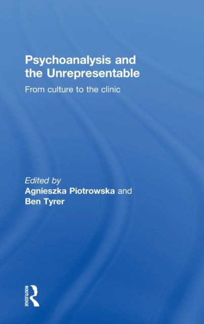 Psychoanalysis and the Unrepresentable : From culture to the clinic