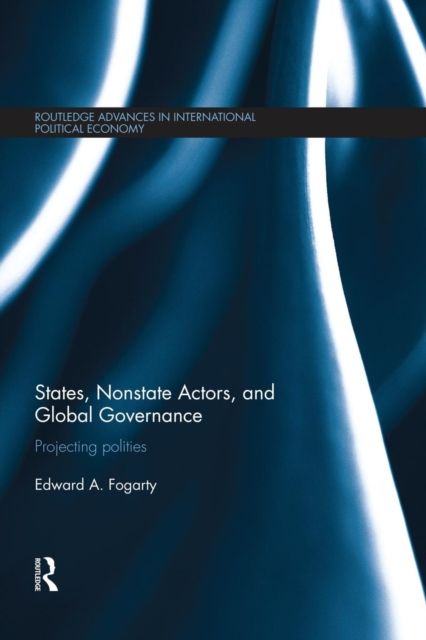 States, Nonstate Actors, and Global Governance : Projecting Polities