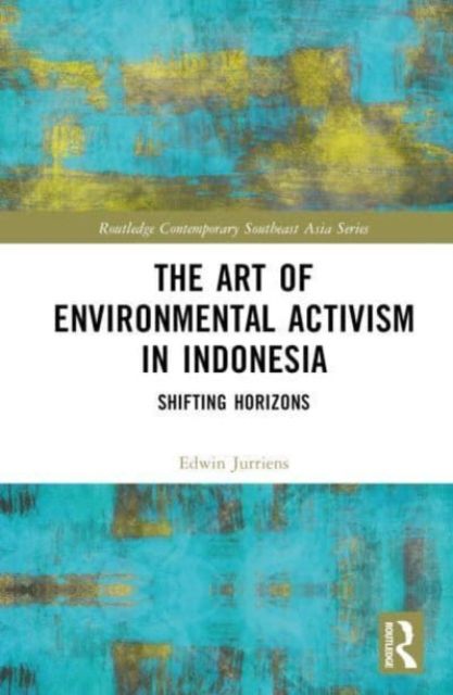 The Art of Environmental Activism in Indonesia : Shifting Horizons