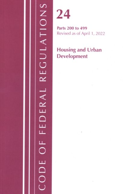 Code of Federal Regulations, Title 24 Housing and Urban Development 200 - 499, 2022