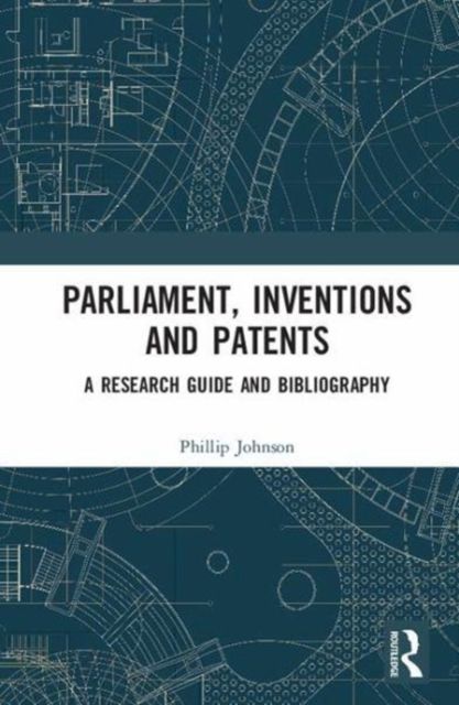Parliament, Inventions and Patents : A Research Guide and Bibliography