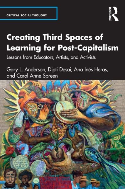 Creating Third Spaces of Learning for Post-Capitalism : Lessons from Educators, Artists, and Activists
