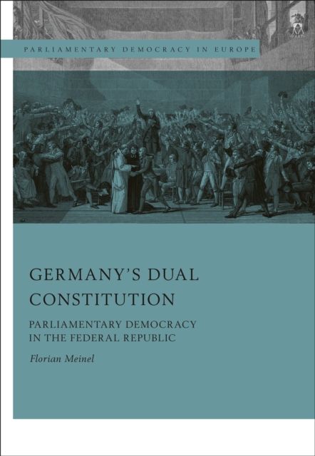 Germany’s Dual Constitution : Parliamentary Democracy in the Federal Republic
