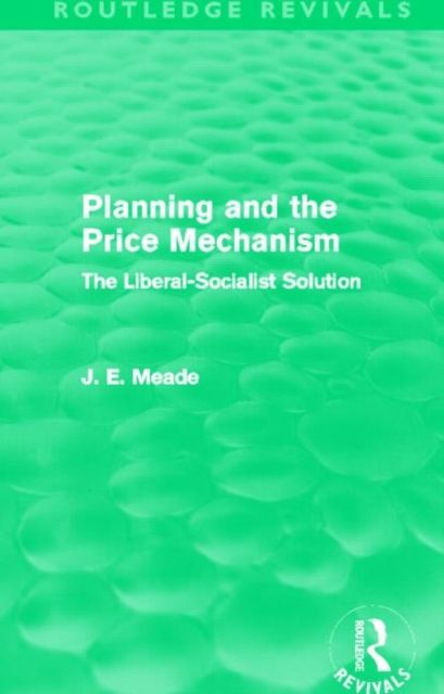 Planning and the Price Mechanism (Routledge Revivals) : The Liberal-Socialist Solution