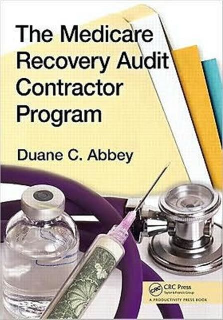 The Medicare Recovery Audit Contractor Program : A Survival Guide for Healthcare Providers
