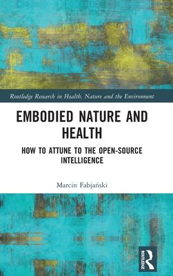 Embodied Nature and Health : How to Attune to the Open-source Intelligence