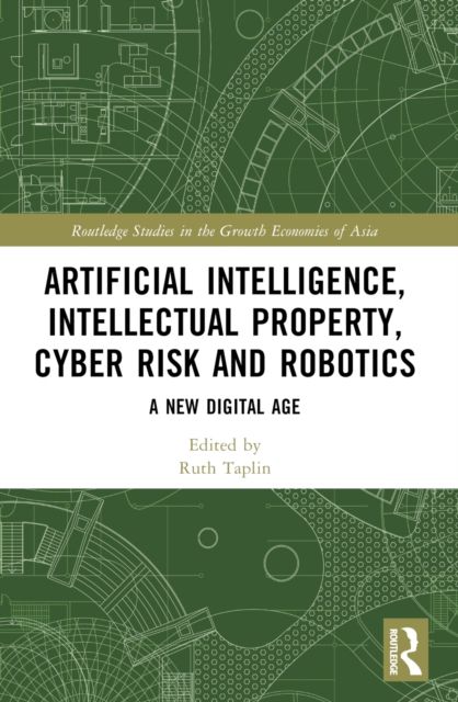 Artificial Intelligence, Intellectual Property, Cyber Risk and Robotics : A New Digital Age