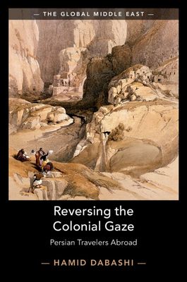 Reversing the Colonial Gaze : Persian Travelers Abroad