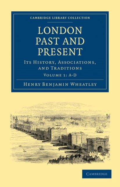 London Past and Present : Its History, Associations, and Traditions