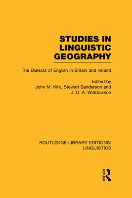 Studies in Linguistic Geography (RLE Linguistics D: English Linguistics) : The Dialects of English in Britain and Ireland