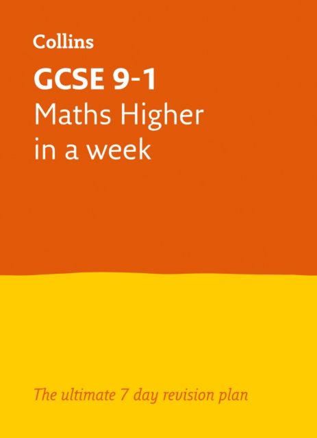 GCSE 9-1 Maths Higher In A Week : Ideal for the 2026 and 2027 Exams