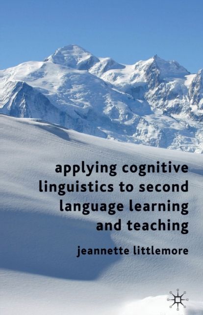 Applying Cognitive Linguistics to Second Language Learning and Teaching