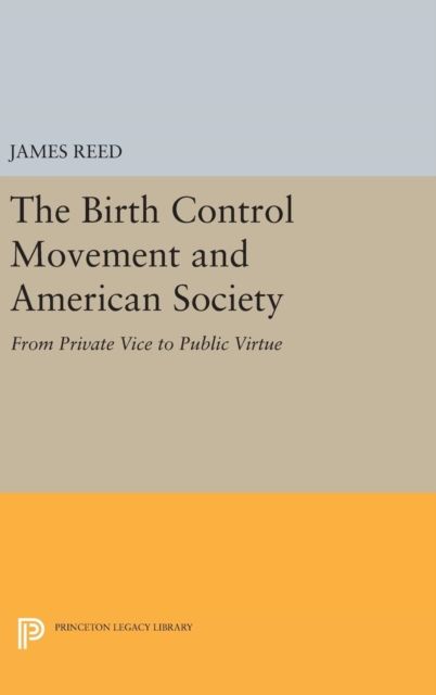 The Birth Control Movement and American Society : From Private Vice to Public Virtue