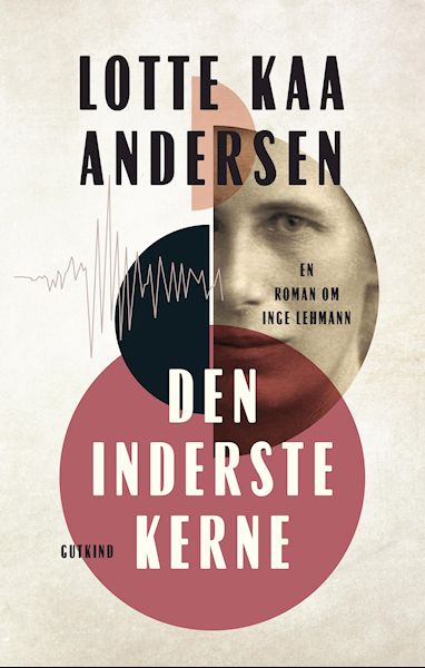 Den inderste kerne : en roman om Inge Lehmann : roman