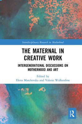 The Maternal in Creative Work : Intergenerational Discussions on Motherhood and Art