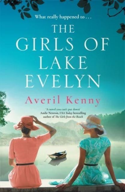 The Girls of Lake Evelyn : A sweeping historical story of family, secrets and small town mystery for fans of Lucinda Riley
