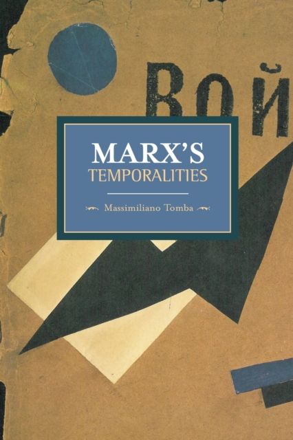 Marx's Temporalities : Historical Materialism, Volume 44