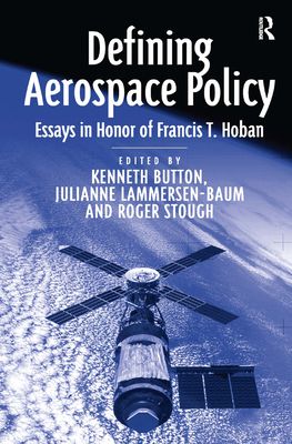 Defining Aerospace Policy : Essays in Honor of Francis T. Hoban