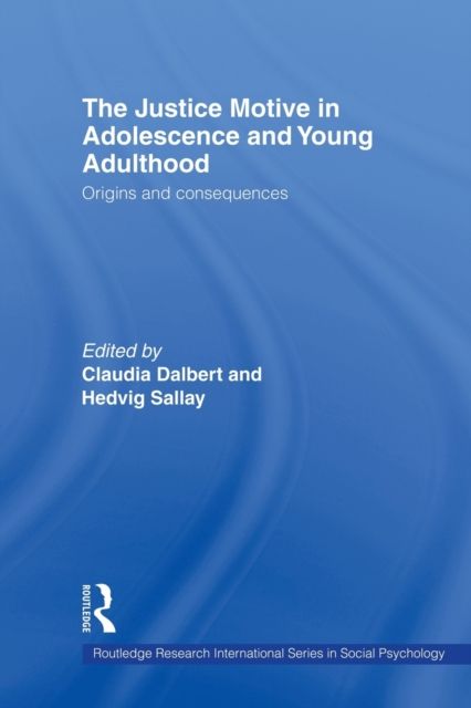 The Justice Motive in Adolescence and Young Adulthood : Origins and Consequences