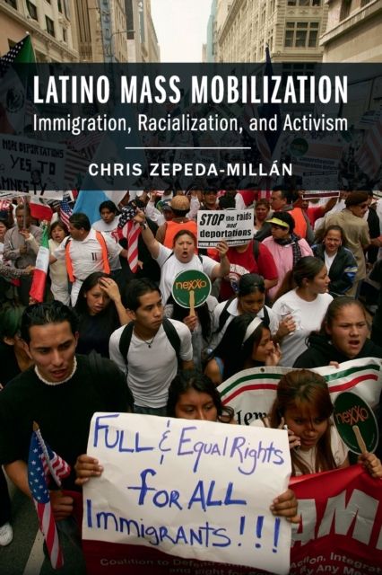 Latino Mass Mobilization : Immigration, Racialization, and Activism