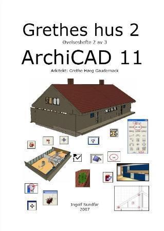 Grethes hus 2 : øvelseshefte 2 av 3 : Archicad 11