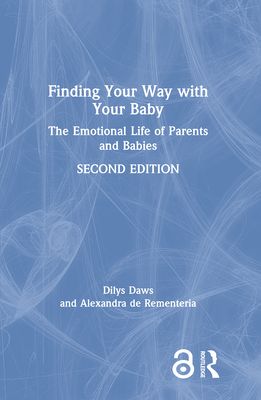 Finding Your Way with Your Baby : The Emotional Life of Parents and Babies