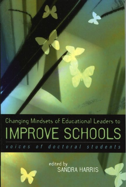 Changing Mindsets of Educational Leaders to Improve Schools : Voices of Doctoral Students