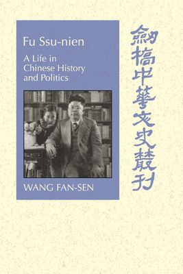 Fu Ssu-nien : A Life in Chinese History and Politics