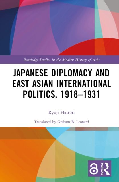 Japanese Diplomacy and East Asian International Politics, 1918–1931