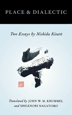 Place and Dialectic : Two Essays by Nishida Kitaro