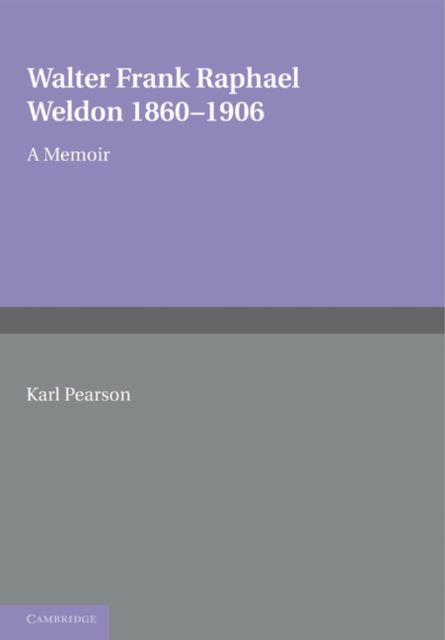 Walter Frank Raphael Weldon 1860–1906 : A Memoir Reprinted from Biometrika