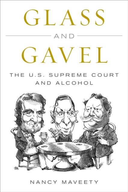 Glass and Gavel : The U.S. Supreme Court and Alcohol