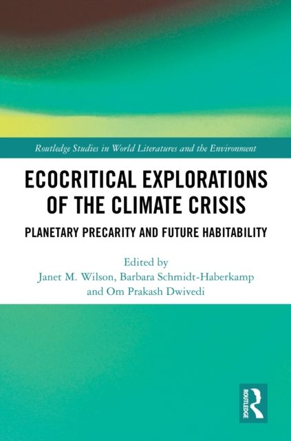 Ecocritical Explorations of the Climate Crisis : Planetary Precarity and Future Habitability