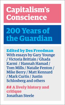 Capitalism's Conscience : 200 Years of the Guardian