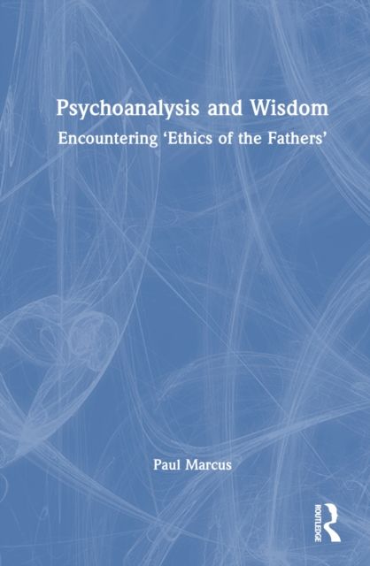 Psychoanalysis and Wisdom : Encountering ‘Ethics of the Fathers’