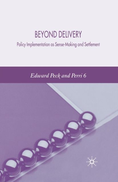Beyond Delivery : Policy Implementation as Sense-Making and Settlement