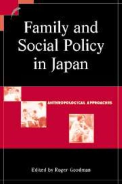 Family and Social Policy in Japan : Anthropological Approaches