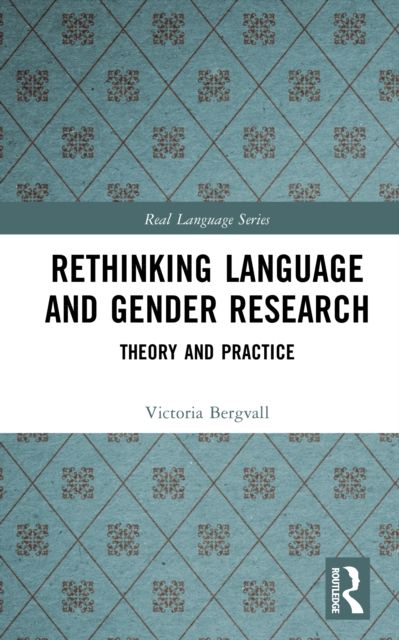 Rethinking Language and Gender Research : Theory and Practice