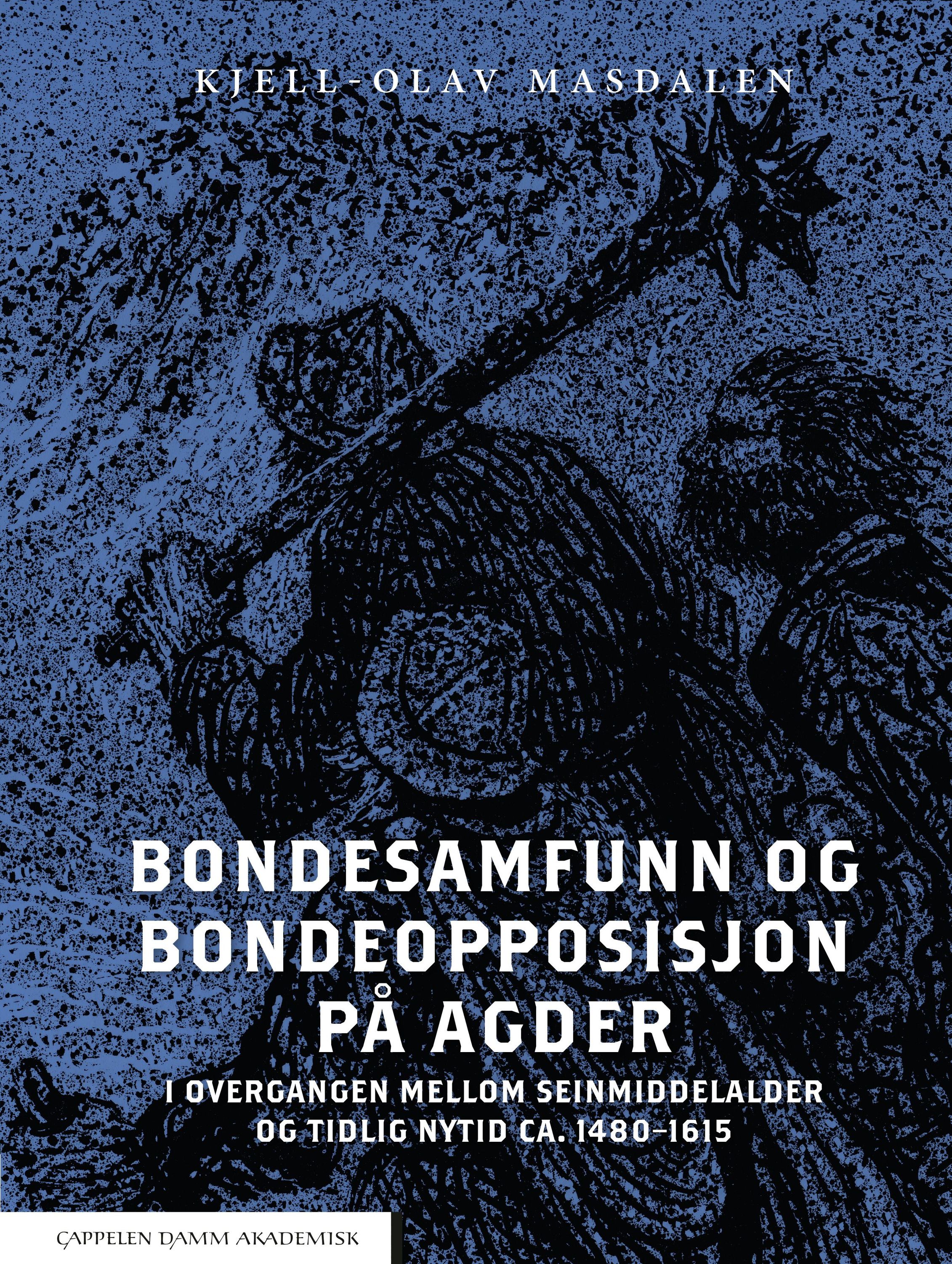 Bondesamfunn og bondeopposisjon på Agder : i overgangen mellom seinmiddelalder og tidlig nytid ca. 1480-1615