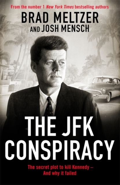 The JFK Conspiracy : The Secret Plot to Kill Kennedy, And Why It Failed