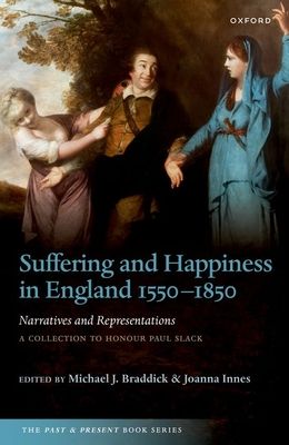 Suffering and Happiness in England 1550-1850: Narratives and Representations : A collection to honour Paul Slack
