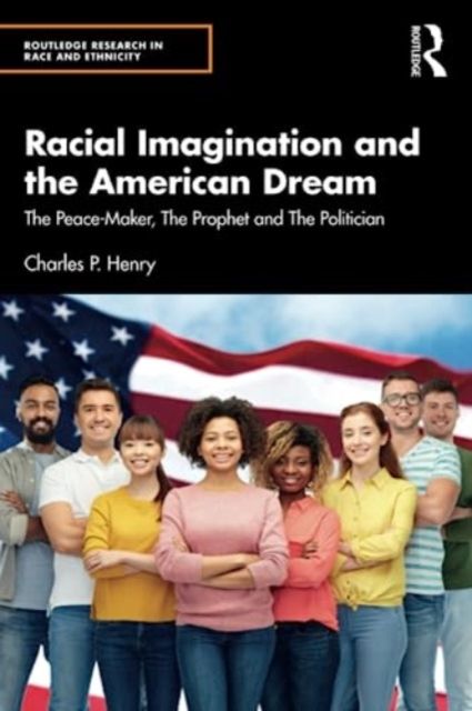 Racial Imagination and the American Dream : The Peace-Maker, The Prophet and The Politician