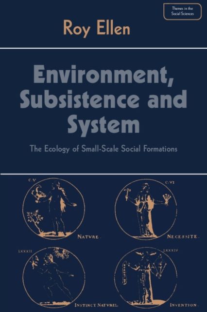 Environment, Subsistence and System : The Ecology of Small-Scale Social Formations