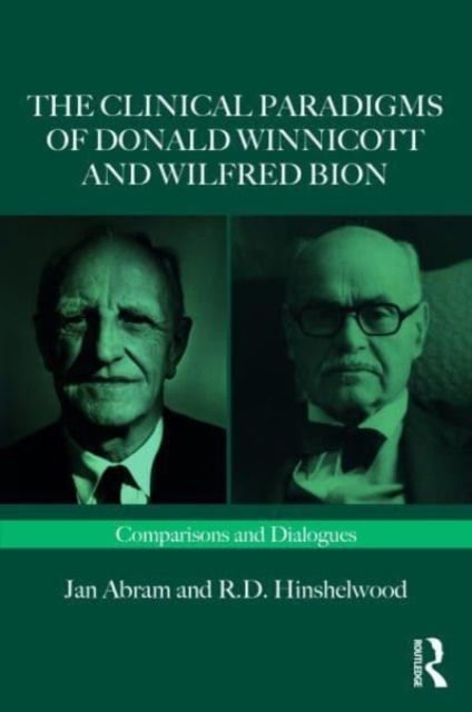 The Clinical Paradigms of Donald Winnicott and Wilfred Bion : Comparisons and Dialogues