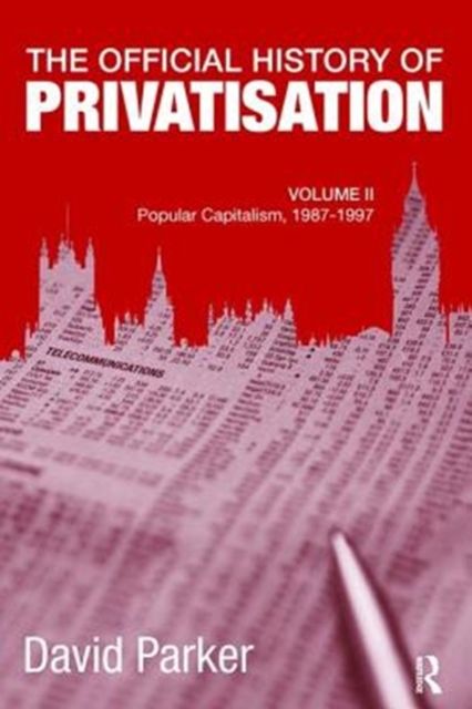 The Official History of Privatisation, Vol. II : Popular Capitalism, 1987-97